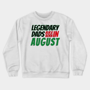 Legendary Dads Are Born In August Crewneck Sweatshirt